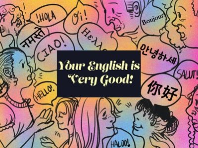Your English is Very Good!